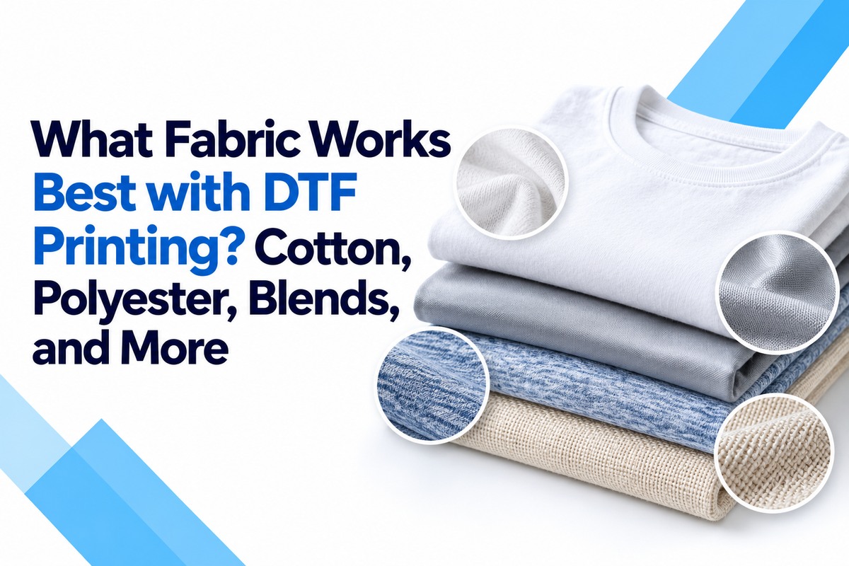 What Fabric Works Best with DTF Printing? Cotton, Polyester, Blends, and More